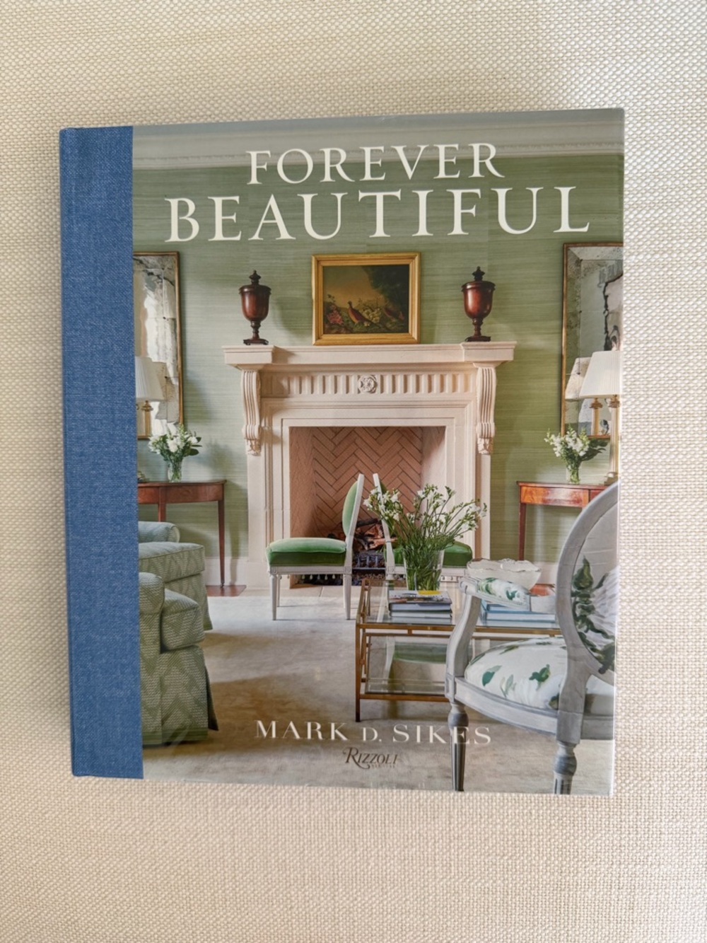 Rizzoli Forever Beautiful by Mark D Sikes  Hardcover Book New Interior Design
